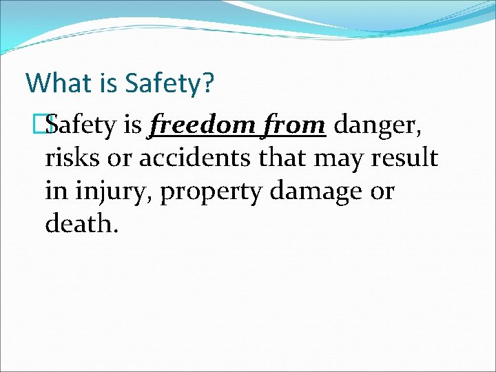 What is Safety? �Safety is freedom from danger, risks or accidents that may result