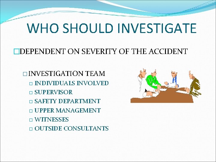 WHO SHOULD INVESTIGATE �DEPENDENT ON SEVERITY OF THE ACCIDENT � INVESTIGATION TEAM INDIVIDUALS INVOLVED