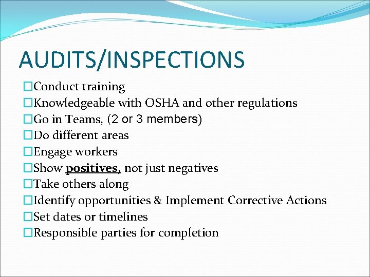 AUDITS/INSPECTIONS �Conduct training �Knowledgeable with OSHA and other regulations �Go in Teams, (2 or