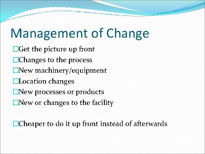 Management of Change �Get the picture up front �Changes to the process �New machinery/equipment