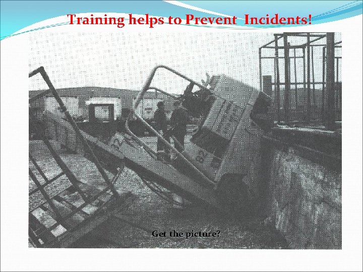 Training helps to Prevent Incidents! Get the picture? 