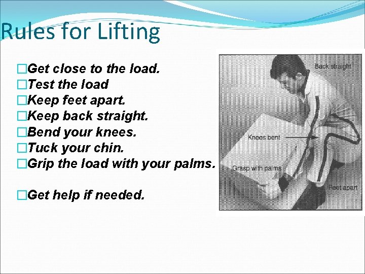 Rules for Lifting �Get close to the load. �Test the load �Keep feet apart.