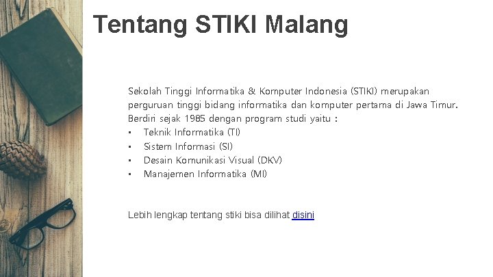 Tentang STIKI Malang Sekolah Tinggi Informatika & Komputer Indonesia (STIKI) merupakan perguruan tinggi bidang