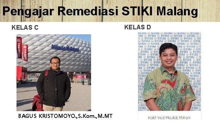Pengajar Remediasi STIKI Malang KELAS C BAGUS KRISTOMOYO. , S. Kom. , M. MT