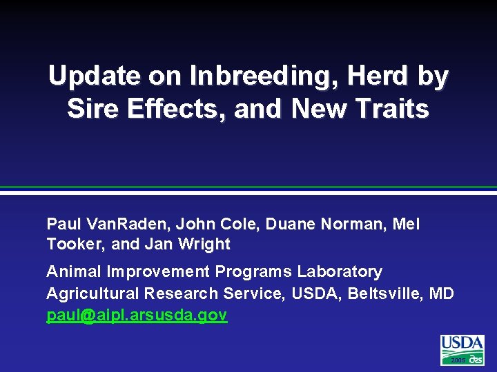 Update on Inbreeding, Herd by Sire Effects, and New Traits Paul Van. Raden, John