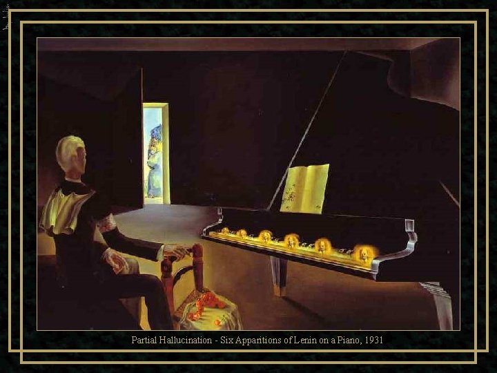 Partial Hallucination - Six Apparitions of Lenin on a Piano, 1931 