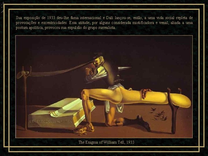 Sua exposição de 1933 deu-lhe fama internacional e Dalí lançou-se, então, a uma vida