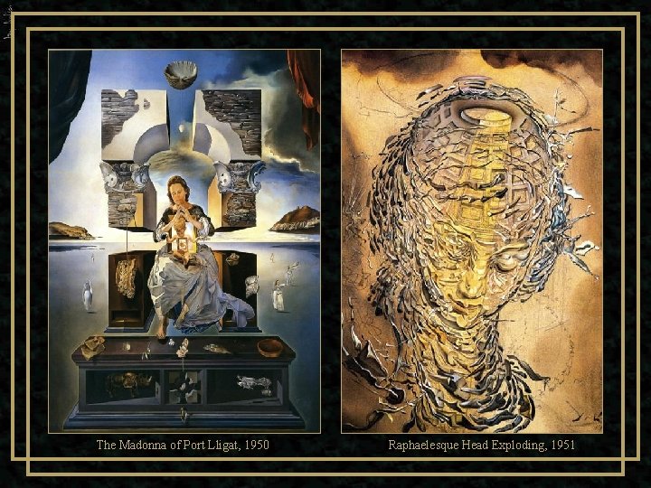 The Madonna of Port Lligat, 1950 Raphaelesque Head Exploding, 1951 