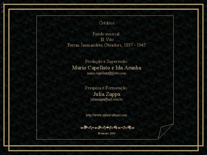 Créditos Fundo musical: El Vito Ferran Jaumandreu Obradors, 1897 - 1945 Produção e Supervisão: