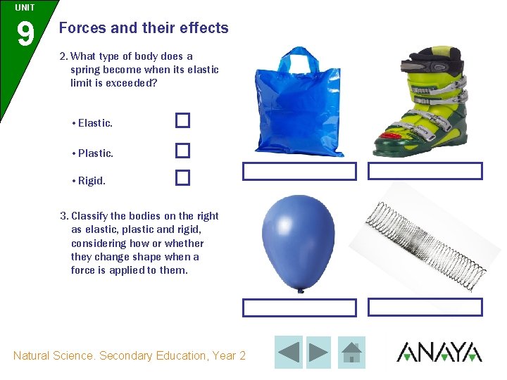 UNIT 9 Forces and their effects 2. What type of body does a spring