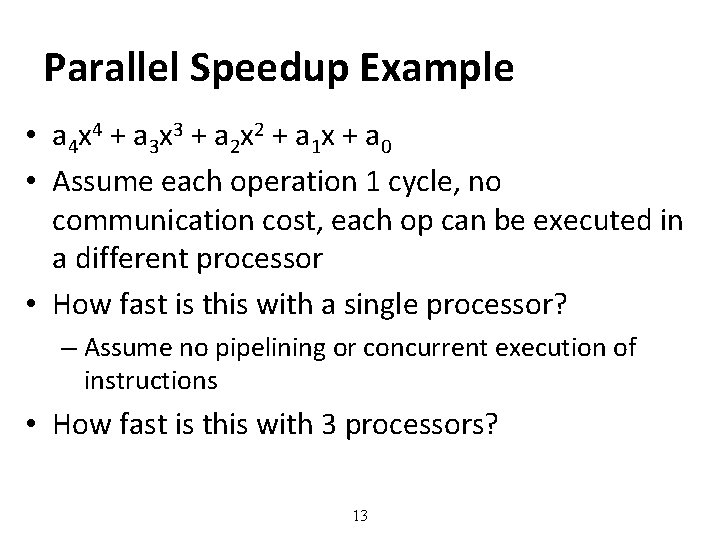 Parallel Speedup Example • a 4 x 4 + a 3 x 3 +