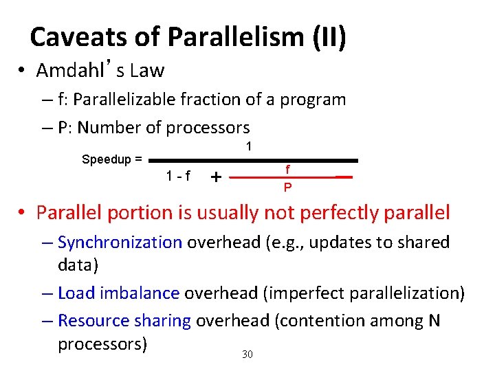 Caveats of Parallelism (II) • Amdahl’s Law – f: Parallelizable fraction of a program