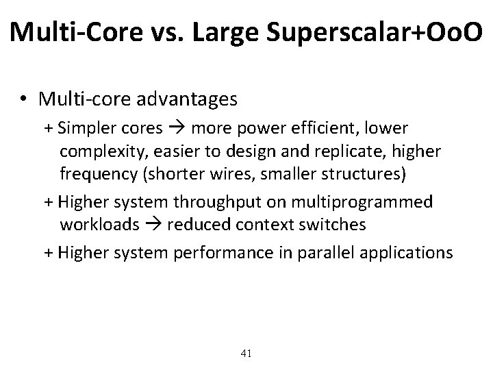 Multi-Core vs. Large Superscalar+Oo. O • Multi-core advantages + Simpler cores more power efficient,