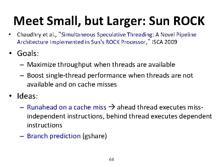 Meet Small, but Larger: Sun ROCK • Chaudhry et al. , “Simultaneous Speculative Threading: