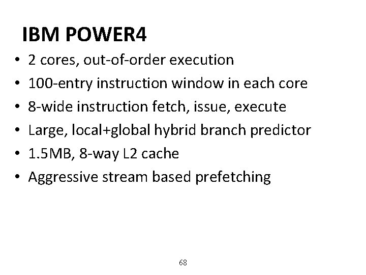 IBM POWER 4 • • • 2 cores, out-of-order execution 100 -entry instruction window