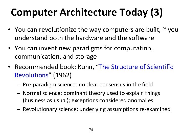 Computer Architecture Today (3) • You can revolutionize the way computers are built, if