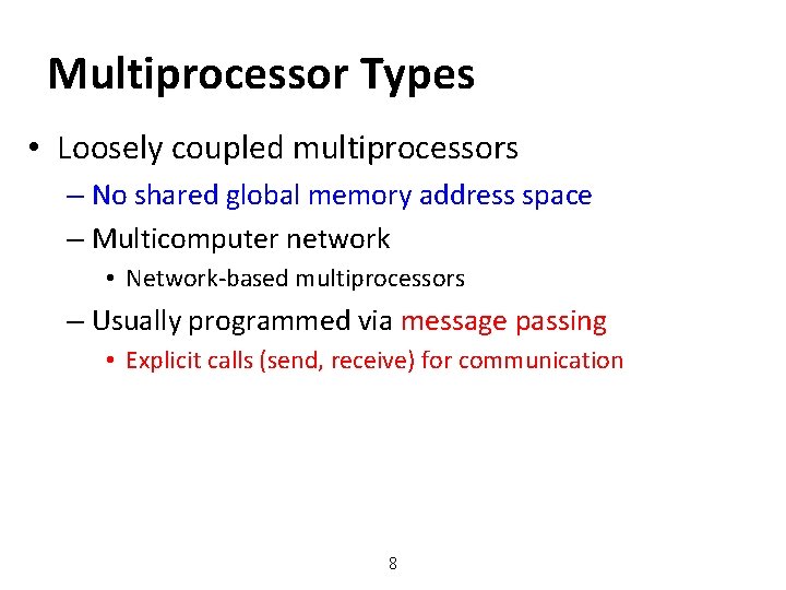 Multiprocessor Types • Loosely coupled multiprocessors – No shared global memory address space –