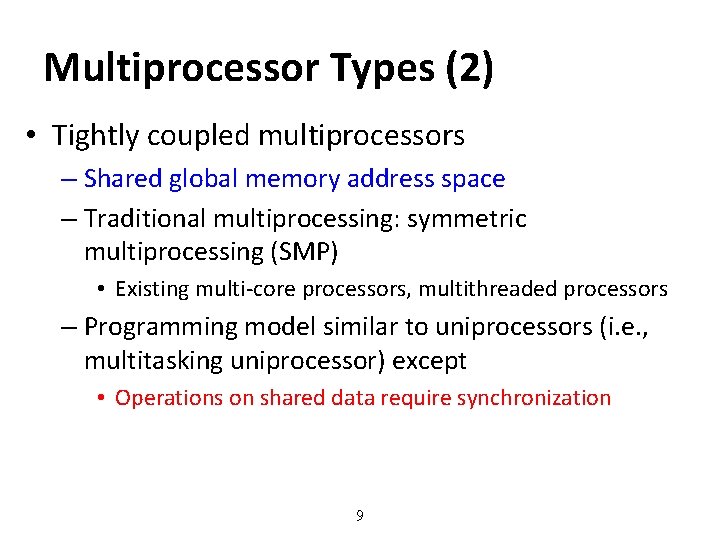 Multiprocessor Types (2) • Tightly coupled multiprocessors – Shared global memory address space –