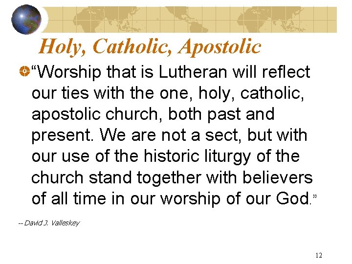 Holy, Catholic, Apostolic “Worship that is Lutheran will reflect our ties with the one,