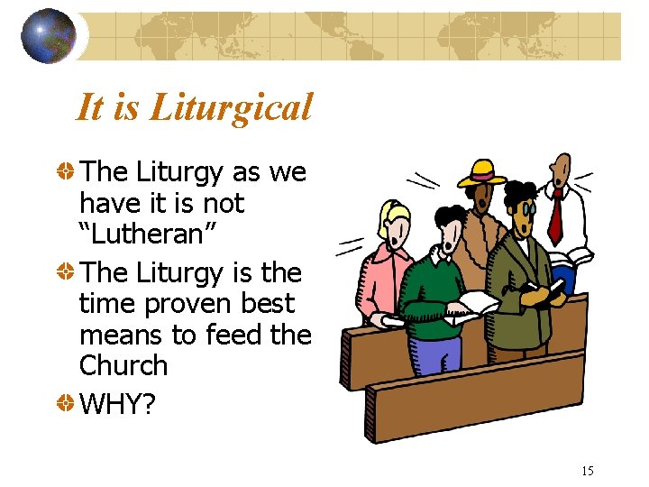 It is Liturgical The Liturgy as we have it is not “Lutheran” The Liturgy