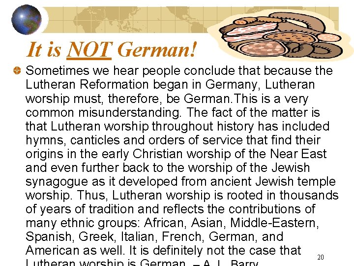 It is NOT German! Sometimes we hear people conclude that because the Lutheran Reformation