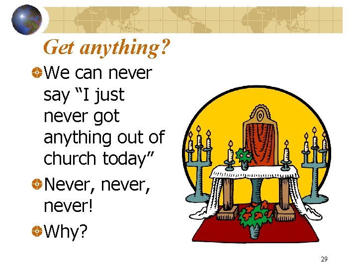 Get anything? We can never say “I just never got anything out of church