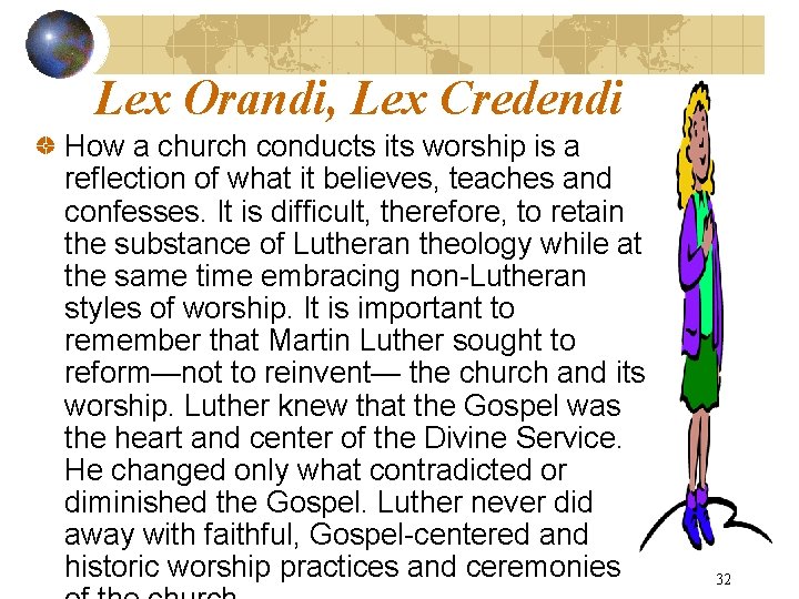 Lex Orandi, Lex Credendi How a church conducts its worship is a reflection of