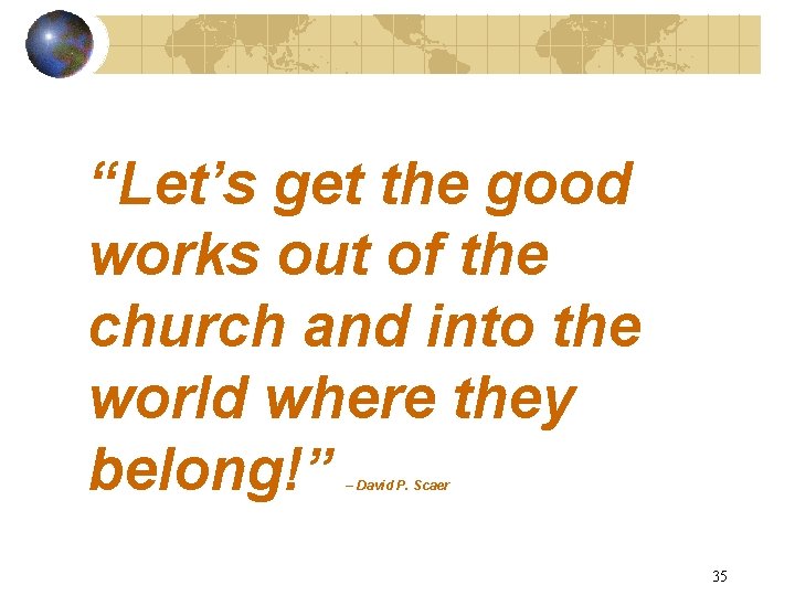 “Let’s get the good works out of the church and into the world where