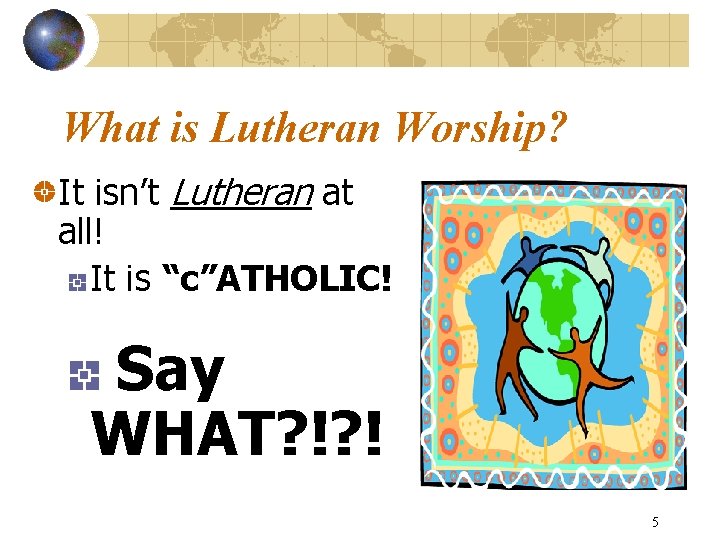 What is Lutheran Worship? It isn’t Lutheran at all! It is “c”ATHOLIC! Say WHAT?
