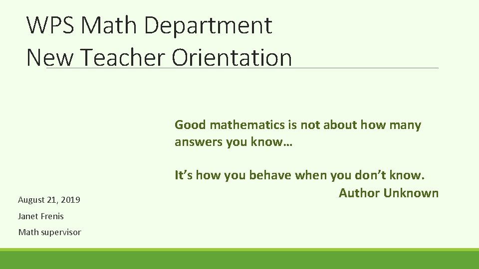 WPS Math Department New Teacher Orientation Good mathematics is not about how many answers