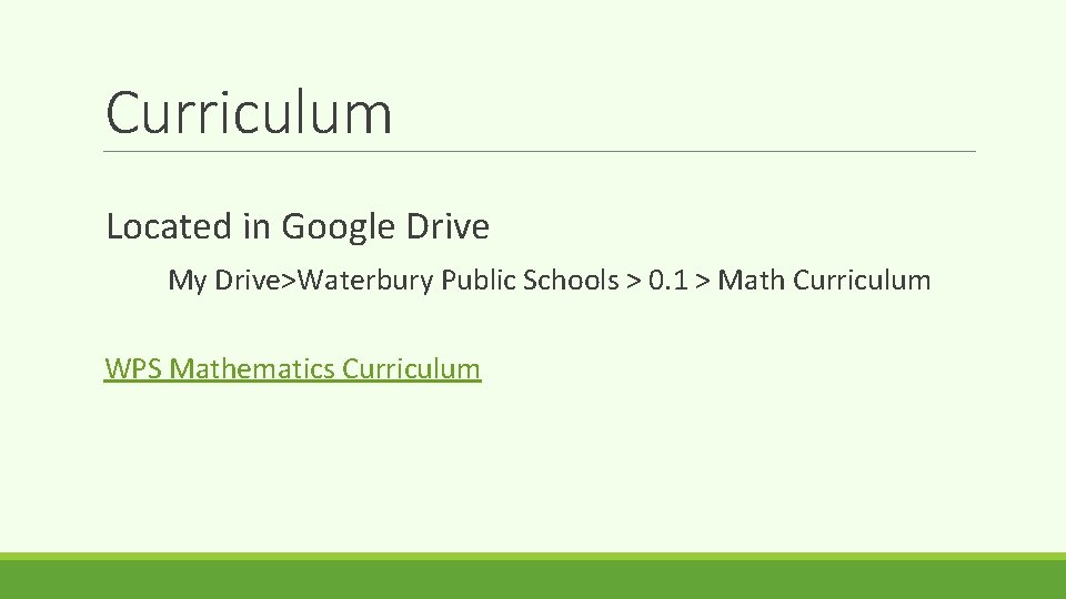 Curriculum Located in Google Drive My Drive>Waterbury Public Schools > 0. 1 > Math