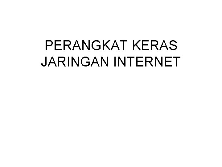 PERANGKAT KERAS JARINGAN INTERNET 