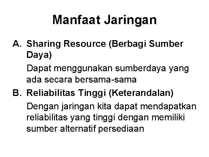 Manfaat Jaringan A. Sharing Resource (Berbagi Sumber Daya) Dapat menggunakan sumberdaya yang ada secara