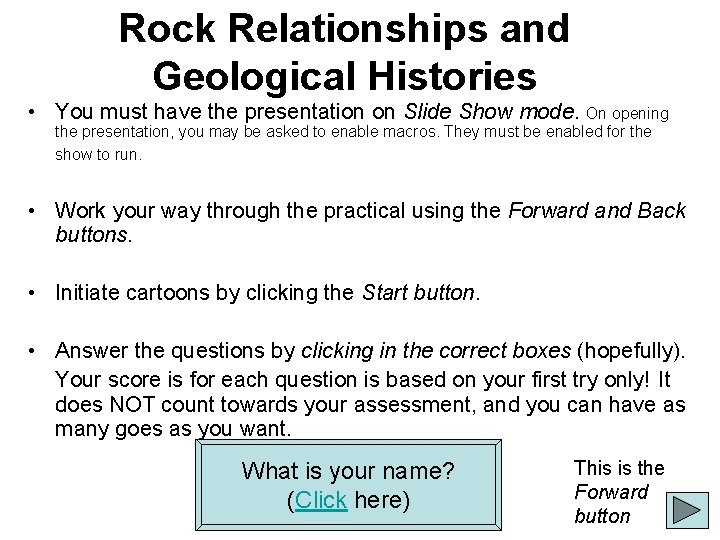 Rock Relationships and Geological Histories • You must have the presentation on Slide Show