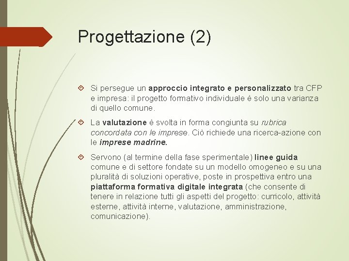 Progettazione (2) Si persegue un approccio integrato e personalizzato tra CFP e impresa: il