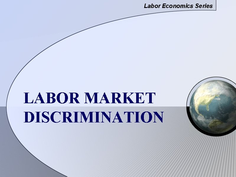 Labor Economics Series LABOR MARKET DISCRIMINATION 