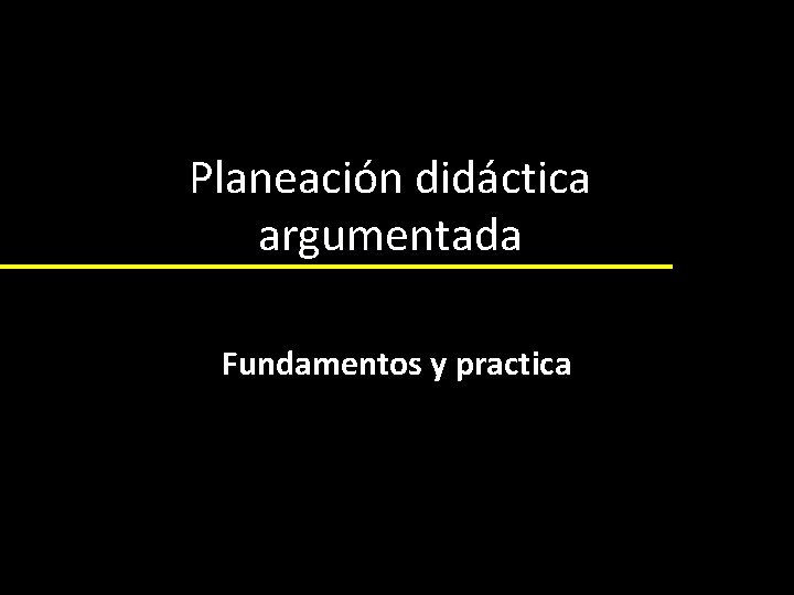 Planeación didáctica argumentada Fundamentos y practica 