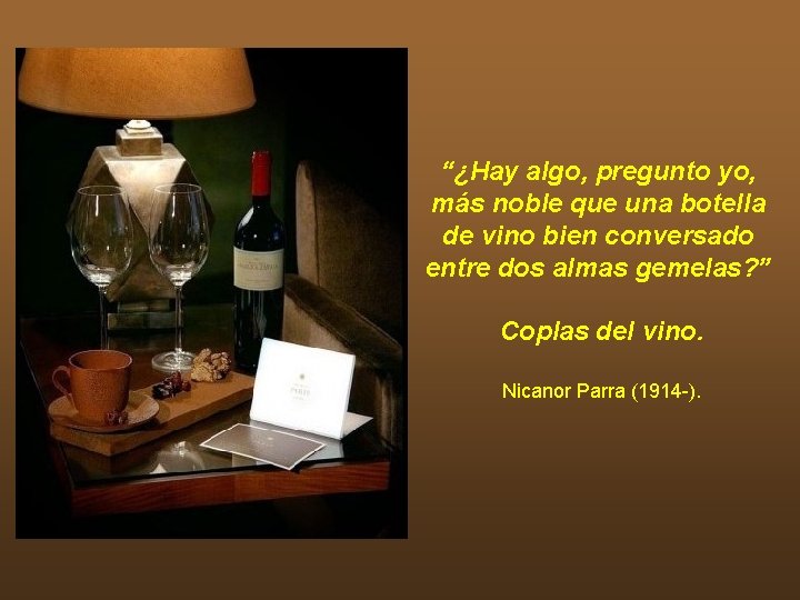 “¿Hay algo, pregunto yo, más noble que una botella de vino bien conversado entre “¿Hay algo, pregunto yo, más noble que una botella de vino bien conversado entre