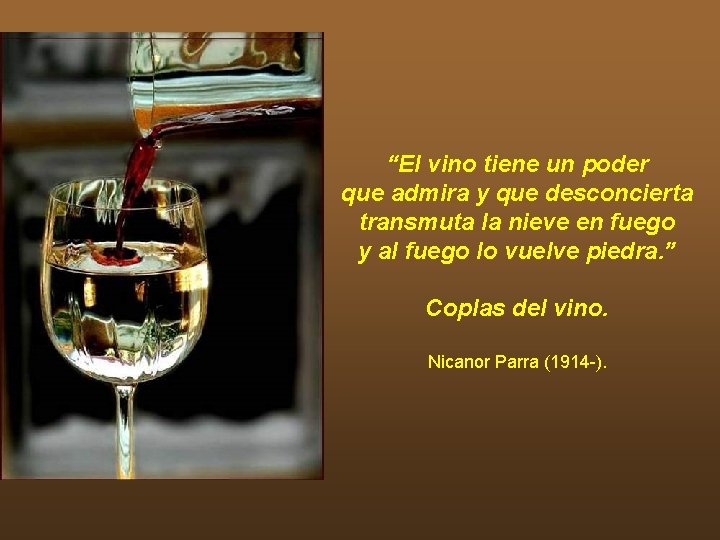 “El vino tiene un poder que admira y que desconcierta transmuta la nieve en “El vino tiene un poder que admira y que desconcierta transmuta la nieve en