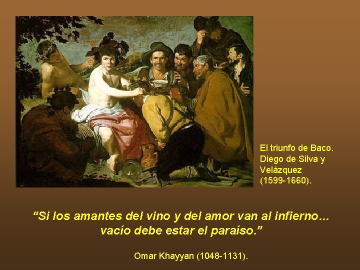 El triunfo de Baco. Diego de Silva y Velázquez (1599 -1660). “Si los amantes El triunfo de Baco. Diego de Silva y Velázquez (1599 -1660). “Si los amantes