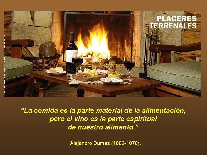 “La comida es la parte material de la alimentación, pero el vino es la “La comida es la parte material de la alimentación, pero el vino es la
