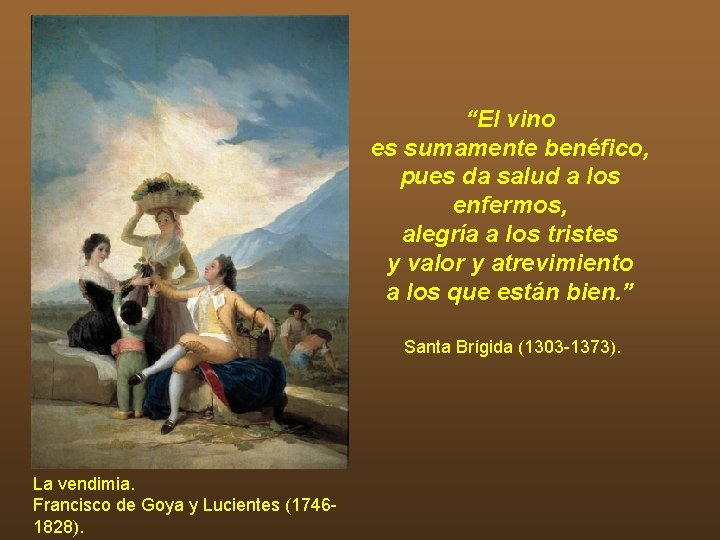 “El vino es sumamente benéfico, pues da salud a los enfermos, alegría a los “El vino es sumamente benéfico, pues da salud a los enfermos, alegría a los