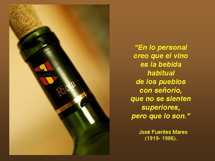 “En lo personal creo que el vino es la bebida habitual de los pueblos “En lo personal creo que el vino es la bebida habitual de los pueblos