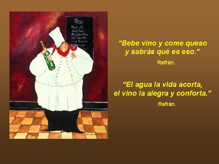 “Bebe vino y come queso y sabrás qué es eso. ” Refrán. “El agua “Bebe vino y come queso y sabrás qué es eso. ” Refrán. “El agua