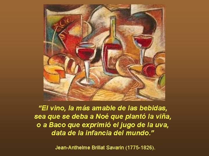 “El vino, la más amable de las bebidas, sea que se deba a Noé “El vino, la más amable de las bebidas, sea que se deba a Noé