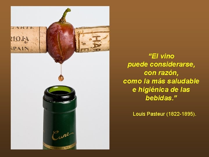 “El vino puede considerarse, con razón, como la más saludable e higiénica de las “El vino puede considerarse, con razón, como la más saludable e higiénica de las
