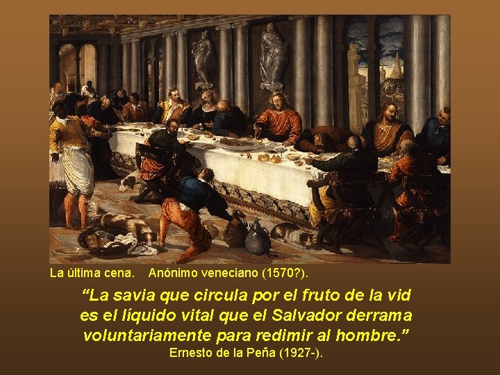 La última cena. Anónimo veneciano (1570? ). “La savia que circula por el fruto La última cena. Anónimo veneciano (1570? ). “La savia que circula por el fruto