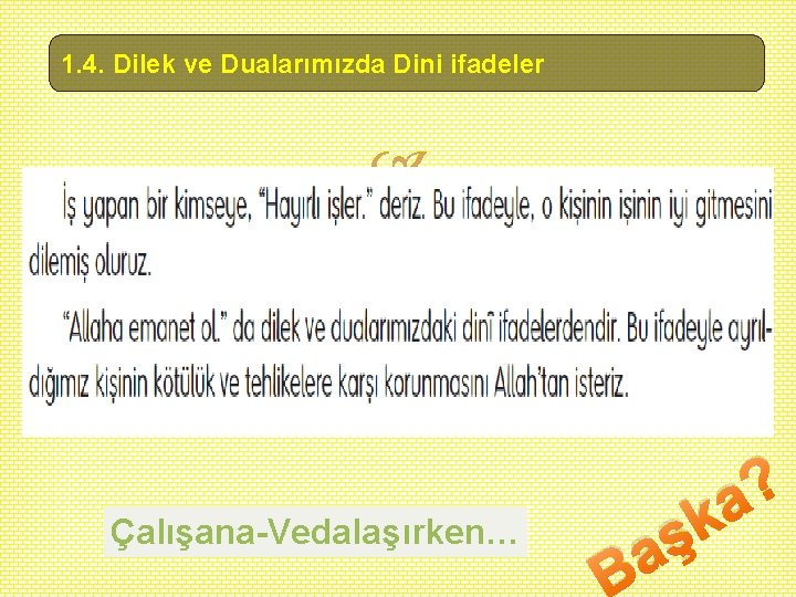 1. 4. Dilek ve Dualarımızda Dini ifadeler Çalışana-Vedalaşırken… ş a ? a k 