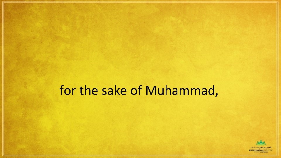 for the sake of Muhammad, 