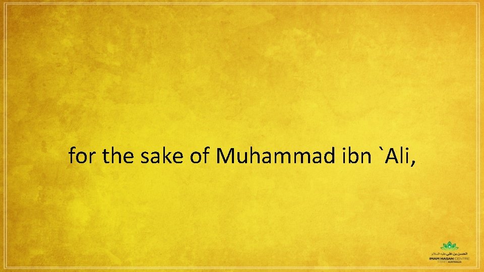 for the sake of Muhammad ibn `Ali, 